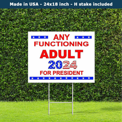 Any Functioning Adult For President 2024 Yard Sign