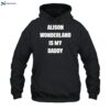 Awonderland Alison Wonderland Is My Daddy Shirt 2