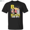 B Is For Bush Did 9-11 Shirt