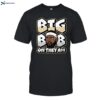 Big Bob On They A Shirt