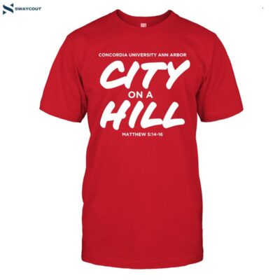 Concordia University Michigan City On A Hill Shirt