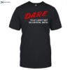 D.a.r.e To At Least Not Do Crystal Meth Shirt