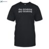 Day Drinking Gay Thinking Shirt