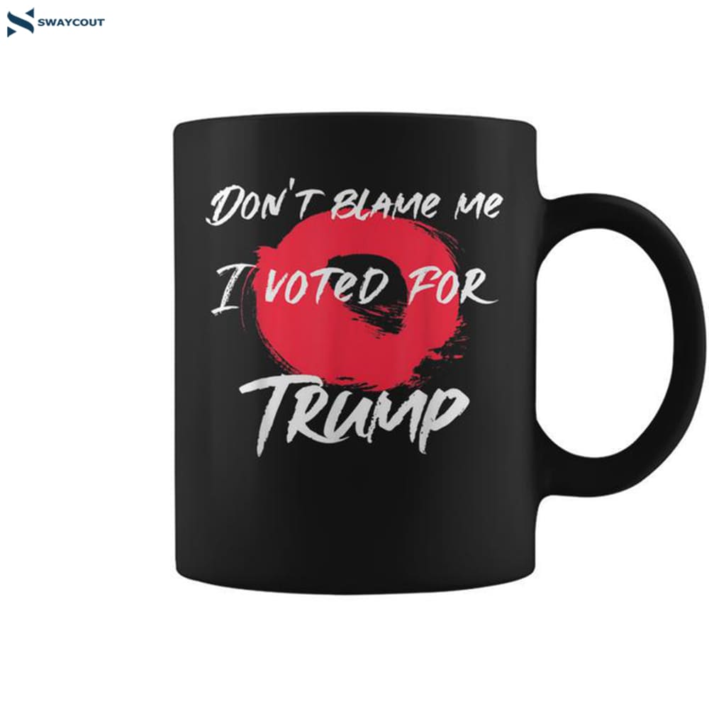Don_t Blame Me I Voted For Trump Artistic Pro Donald Coffee Mug