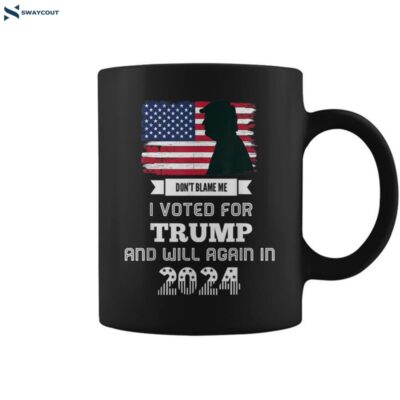 Don_t Blame Me I Voted For Trump Trump 2024 Patriot Us Flag Coffee Mug