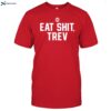 Eat Shit Trev Shirt