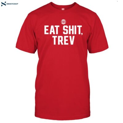 Eat Shit Trev Shirt