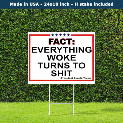 Fact Everything Woke Turns To Shit President Donald Trump Yard Sign