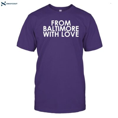 Frombaltimorewithlove From Baltimore With Love Shirt