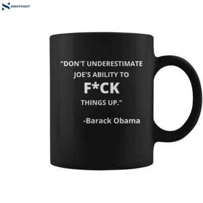 Funny Anti Biden Dont Underestimate Joes Ability To Fuck Things Up Obama Quo Coffee Mug