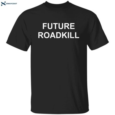 Future Roadkill Shirt