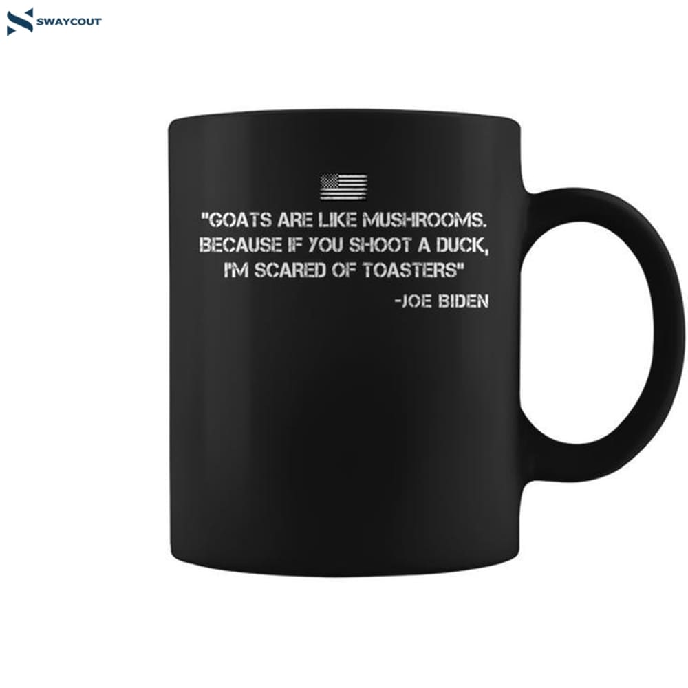 Goats Are Like Mushrooms Joe Biden Quote Saying Coffee Mug