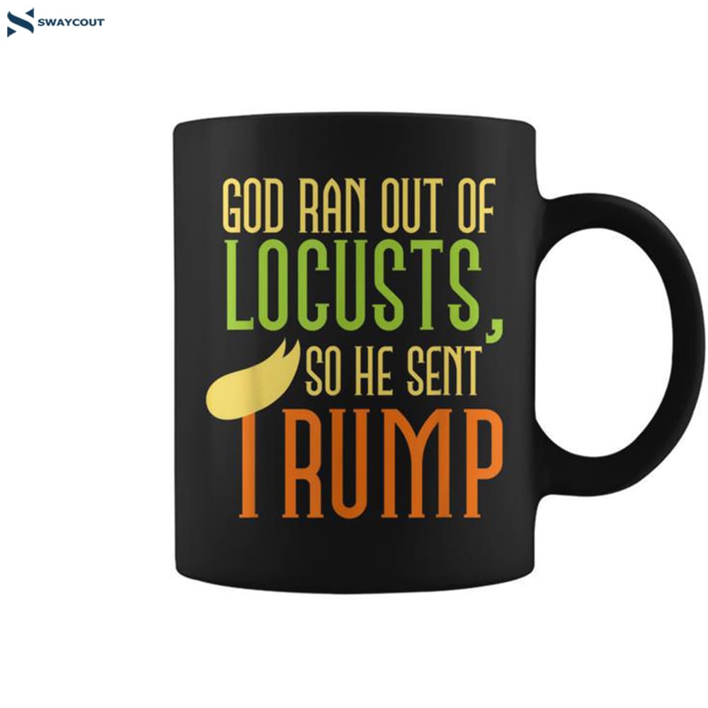 God Ran Out Of Locusts So He Sent Trump Anti-trump Coffee Mug