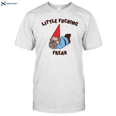 Gotfunny Little Fucking Freak Shirt