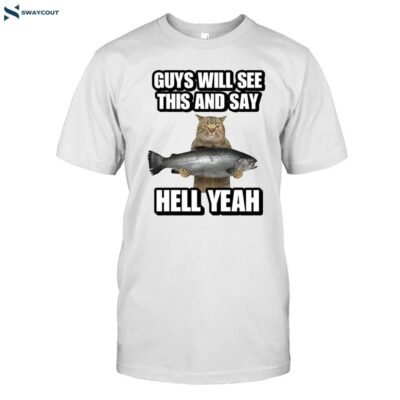 Guys Will See This And Say Hell Yeah Shirt