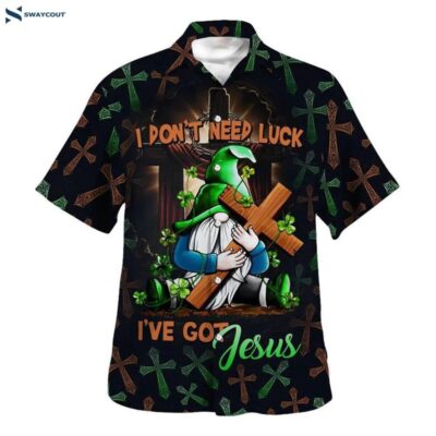 I Don_t Need Luck I_ve Got Jesus Gnome Patrick Day Hawaiian Shirt