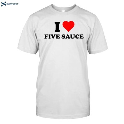 I Love Five Sauce Shirt