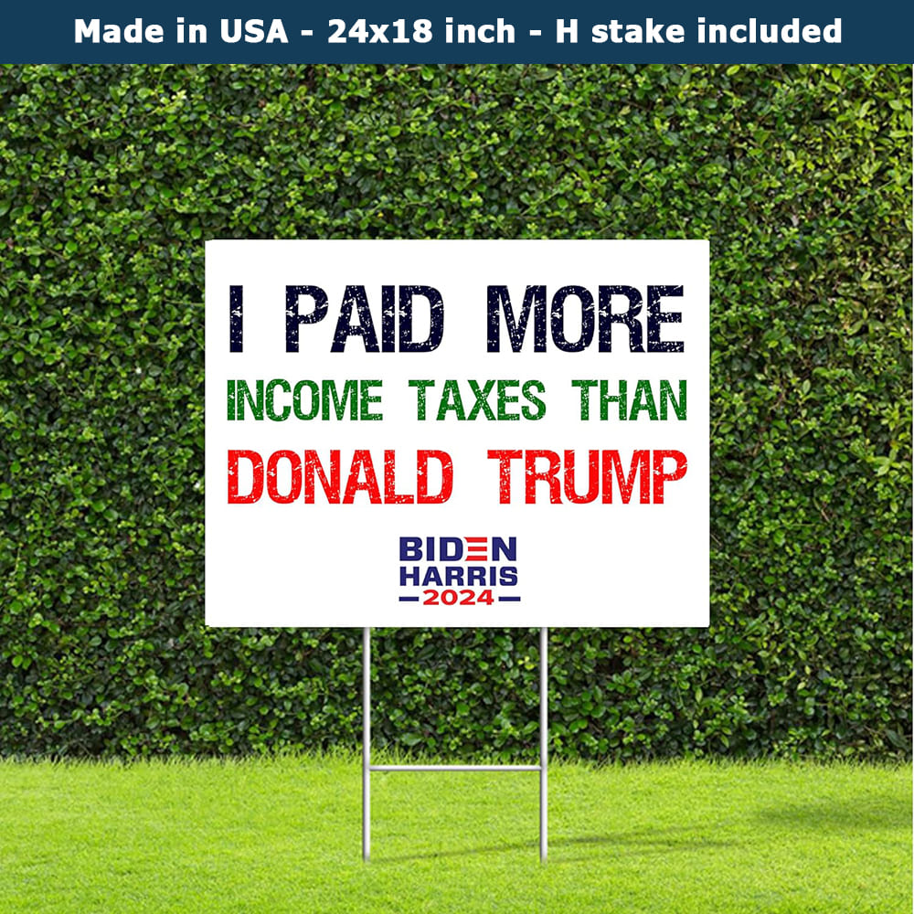 I Paid More Taxes Than Donald Trump Biden Harris 2024 Yard Sign