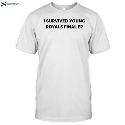 I Survived Young Royals Final Ep Shirt