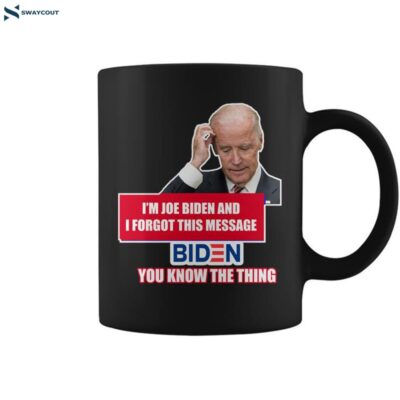 Im Joe Biden I Forgot This Message Biden You Know The Thing Funny Coffee Mug