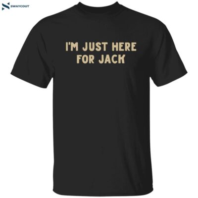 I’m Just Here For Jack Chaserice Shirt