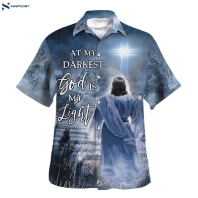 Jesus At My Darkest God Is My Light Hawaiian Shirts