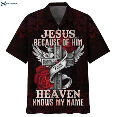 Jesus Because Of Him Heaven Knows My Name Hawaiian Shirts