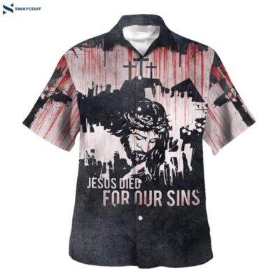 Jesus Died For Our Sins Hawaiian Shirts