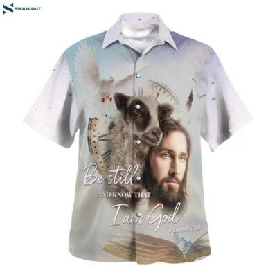 Jesus Holding A Lamb Be Still And Know That I Am God Hawaiian Shirts