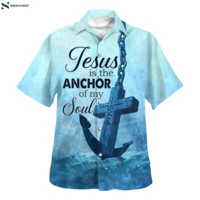 Jesus The Anchor Of The Soul Hawaiian Shirt