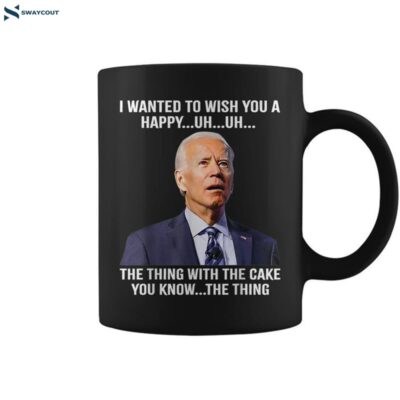 Joe Biden Confused Happy Birthday You Know The Thing Coffee Mug