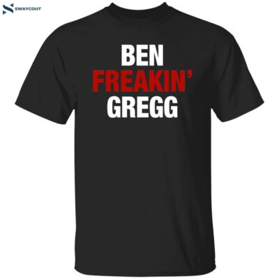 Matt Gregg Ben Freakin’ Gregg Shirt