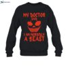 My Doctor Said I Am Morbidly A Beast Shirt 2