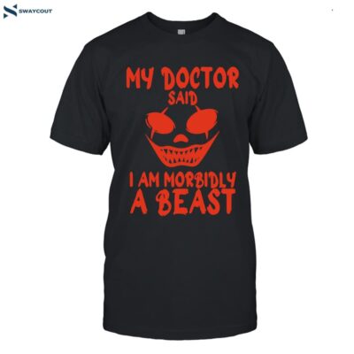 My Doctor Said I Am Morbidly A Beast Shirt