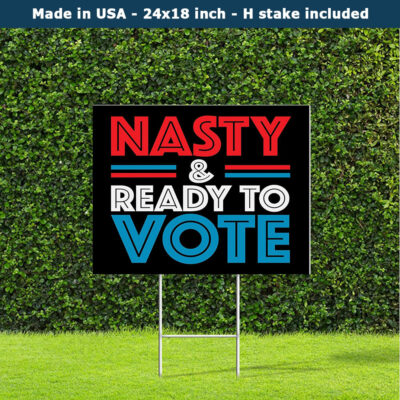 Nasty And Ready To Vote 2024 Yard Sign