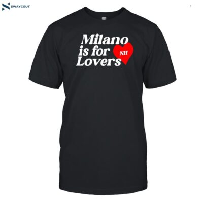 Niallhoran Milano Is For Lovers Shirt