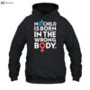 No Child Is Born In The Wrong Body Shirt 2