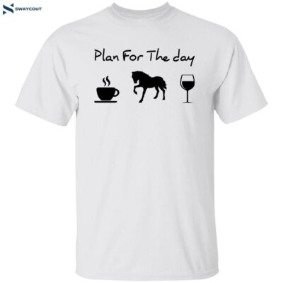 Plan For The Day Coffee Horse And Wine Shirt