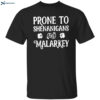Prone To Shenanigans And Malarkey Shirt