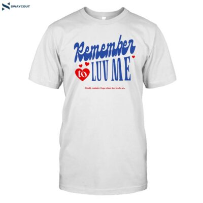 Remember To Love Me Shirt