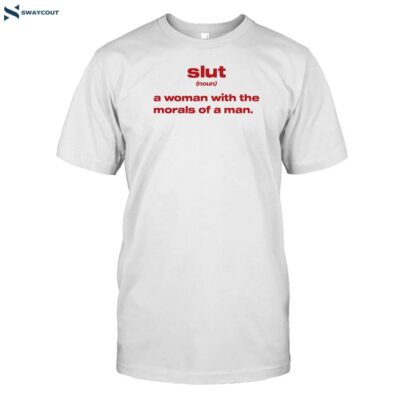 Slut Noun A Woman With The Morals Of A Man Shirt