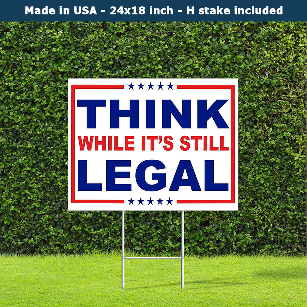 Think While It_s Still Legal Political Yard Sign