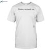 Trains We Need Em Shirt