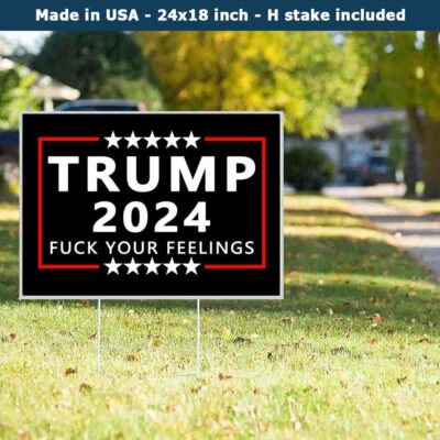 Trump 2024 Fuck Your Feelings Yard Sign