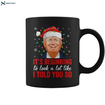 Trump It_s Beginning To Look A Lot Like I Told You So Xmas Coffee Mug