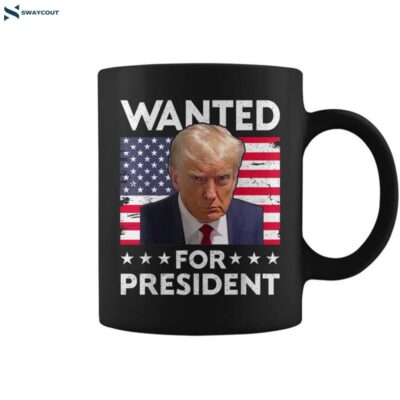 Wanted Donald Trump For President 2024 Trump Shot Coffee Mug