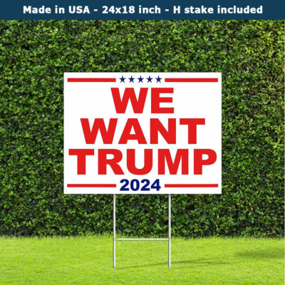 We Want Trump 2024 Yard Sign