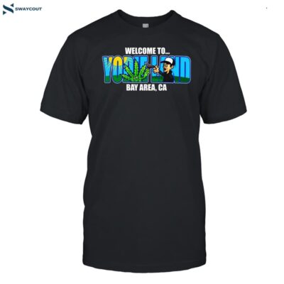 Welcome To Yodieland Bay Area Ca Shirt