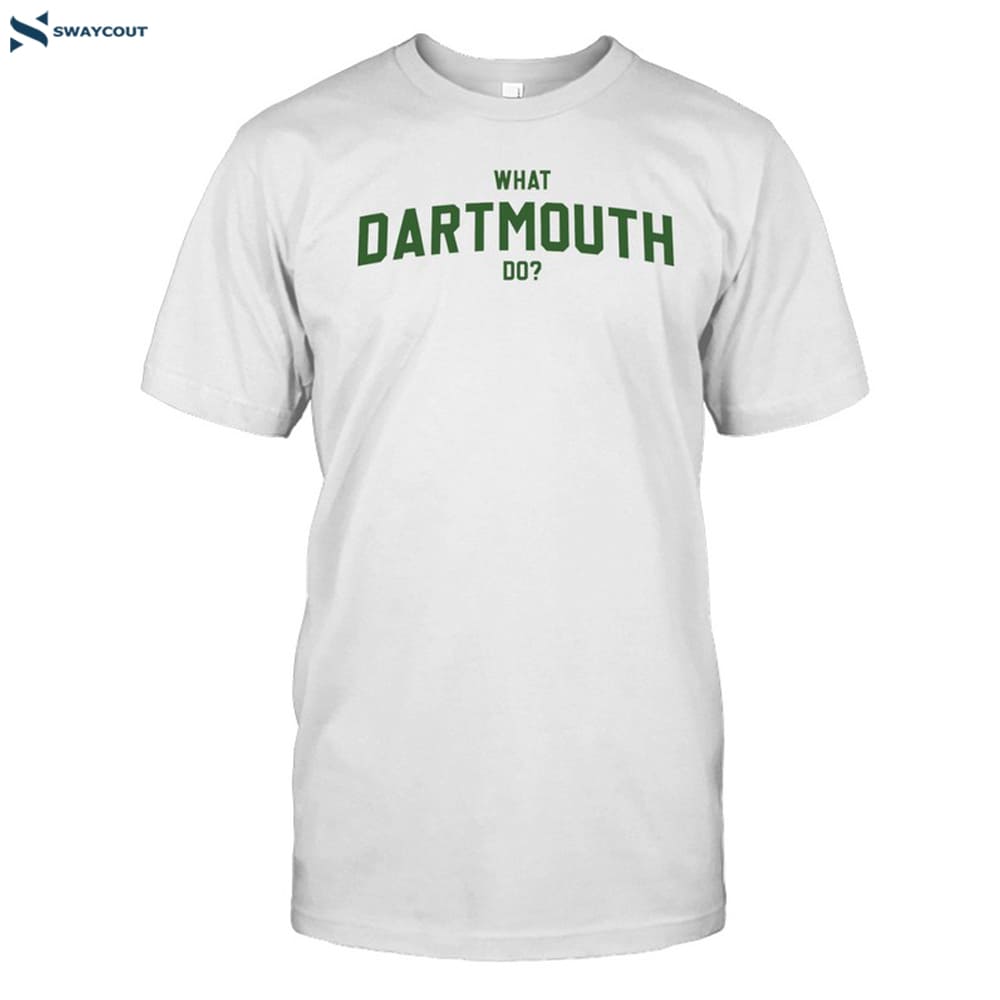 What Dartmouth Do Shirt