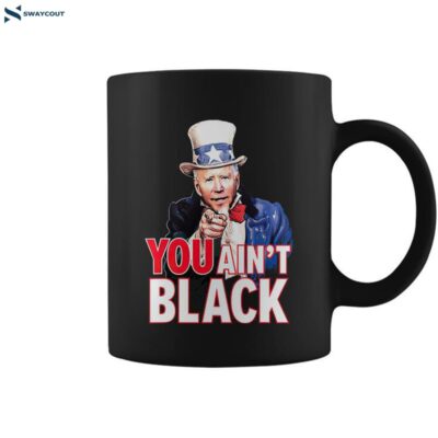 You Aint Black American 4th Of July Uncle Joe Biden Funny Coffee Mug